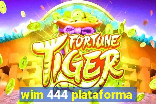 wim 444 plataforma